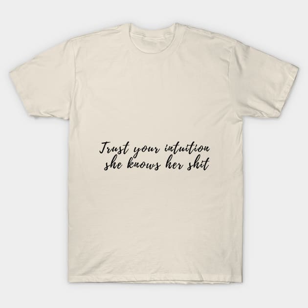 Trust your intuition T-Shirt by MyMagicTouch